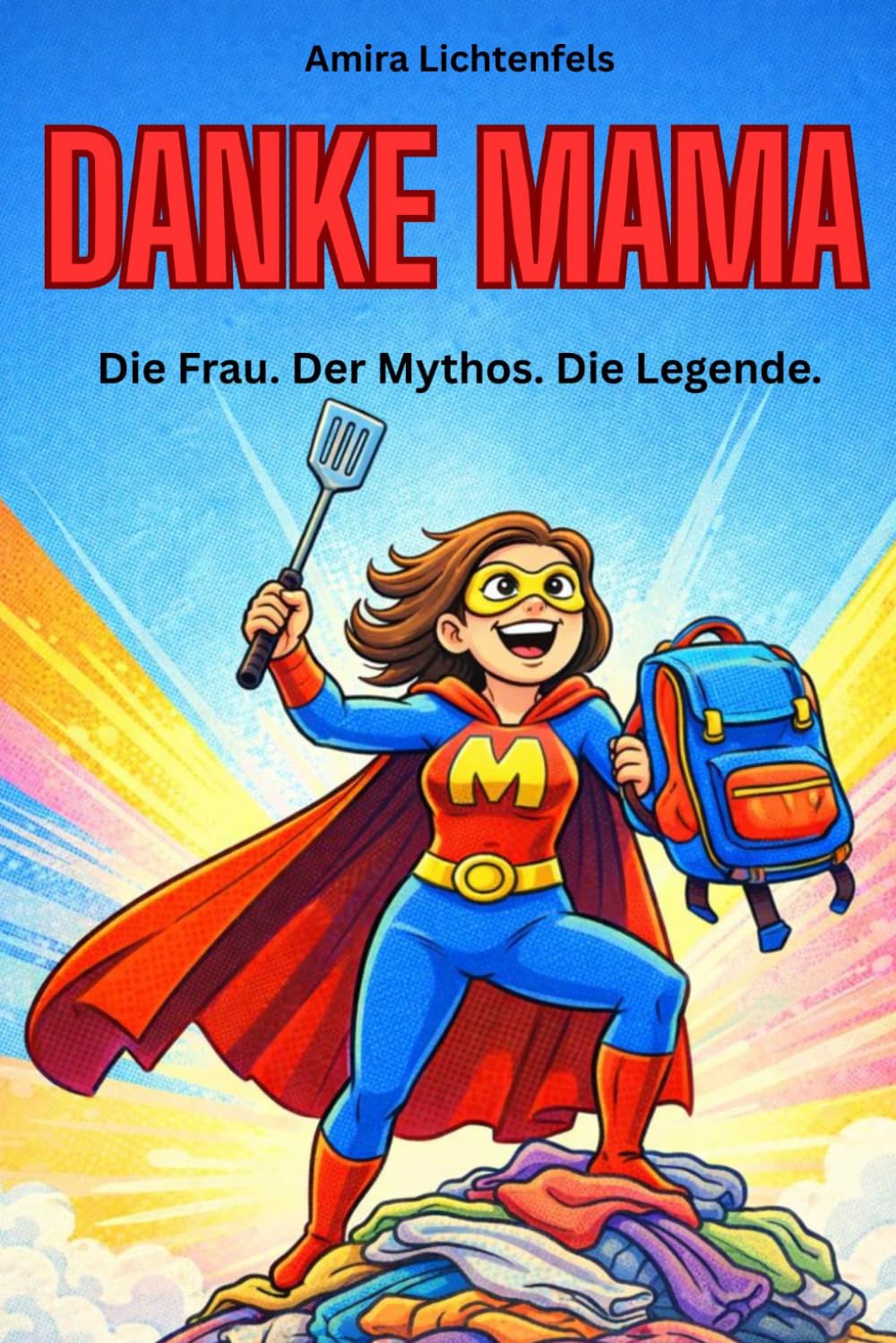 Danke Mama. Die Frau. Der Mythos. Die Legende.: Ein Dankeschön an die stärkste Frau der Welt – perfekt als Geschenk zum Muttertag oder einfach ... Geschenk für einen ganz besonderen Menschen)