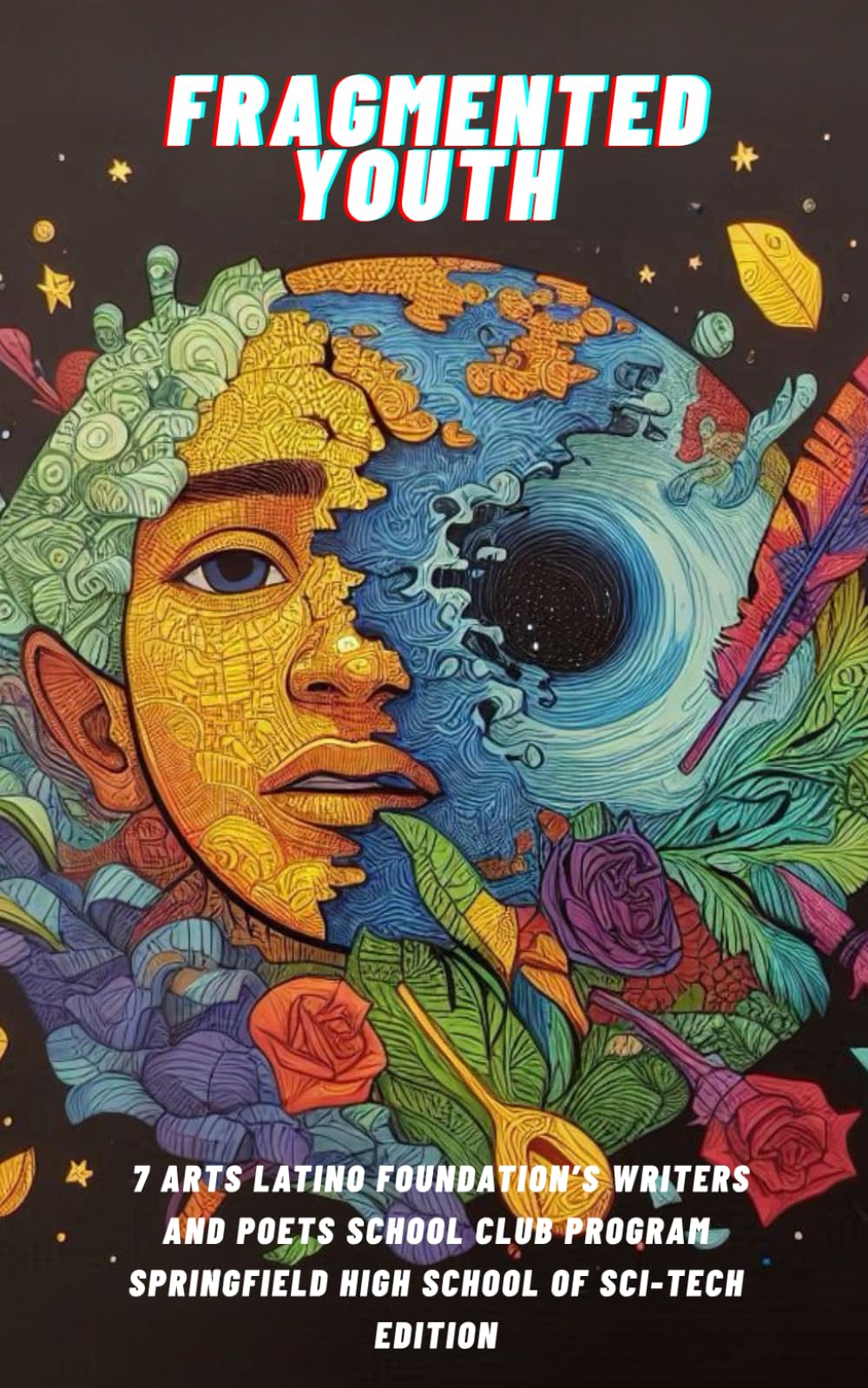 Fragmented Youth: 7 Arts Latino Foundation's Writers and Poets School Club Program. Springfield High School of Sci-Tech Edition