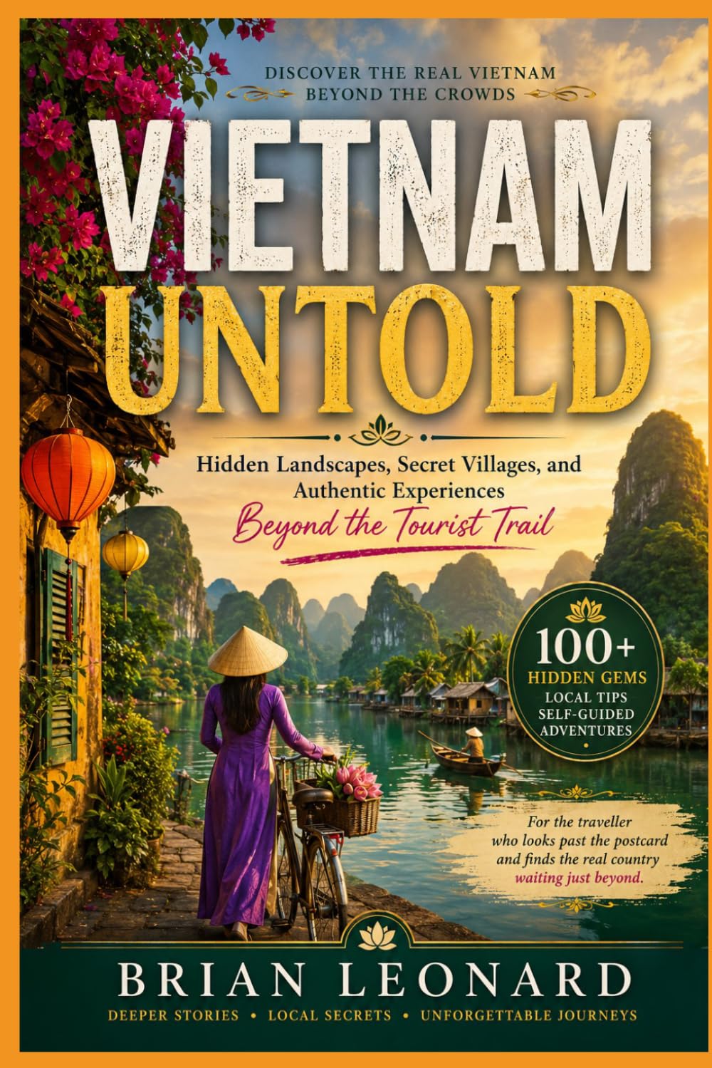 VIETNAM UNTOLD: Hidden Landscapes, Secret Villages, and Authentic Experiences Beyond the Tourist Trail