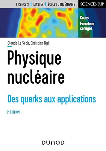 Physique nucléaire - 2e éd. - Des quarks aux applications. Cours et exercices corrigés: Des quarks aux applications. Cours et exercices corrigés