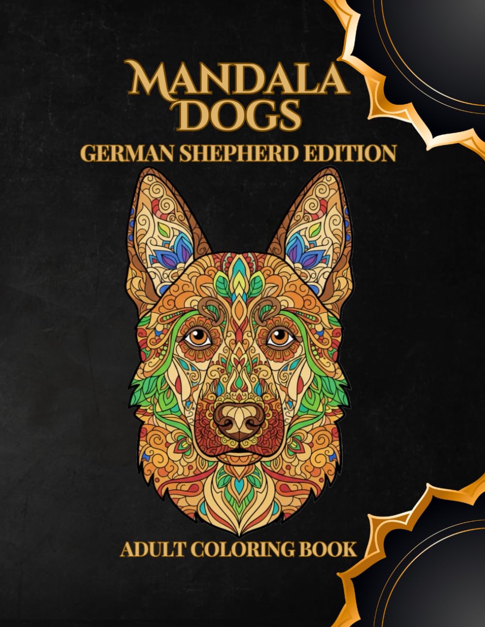Mandala Dogs – German Shepherd Edition: Intricate Adult Coloring Book for Dog Lovers & Relaxation Mandala Designs