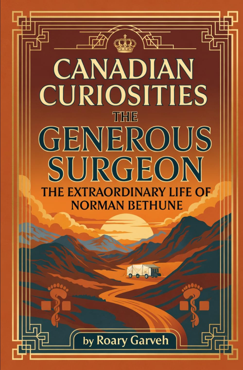 CANADIAN CURIOSITIES: The Generous Surgeon: The Extraordinary Life of Norman Bethune (Canadian Curiosities Series | 50 True Stories of Extraordinary Canadians | Roary Garveh)
