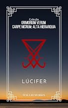 Alta Hierarquia - Lúcifer (Coleção Grimorium Verum Carpe Nicrum Livro 16)