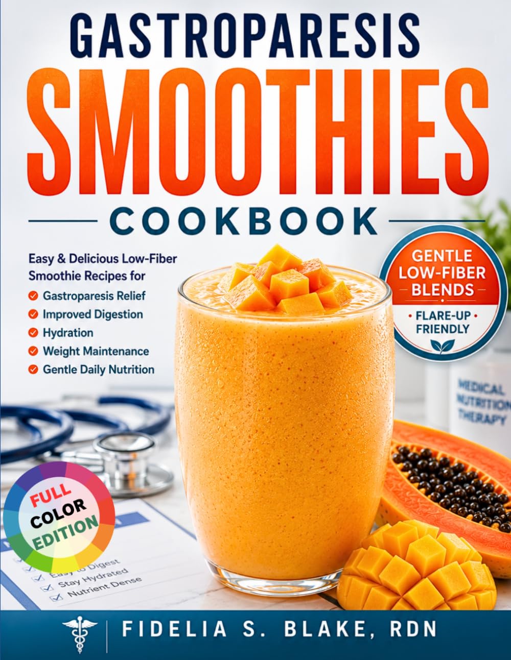 Gastroparesis Smoothies Cookbook: Easy & Delicious Low-Fiber Smoothie Recipes for Gastroparesis Relief, Improved Digestion, Hydration, Weight Maintenance, and Gentle Daily Nutrition