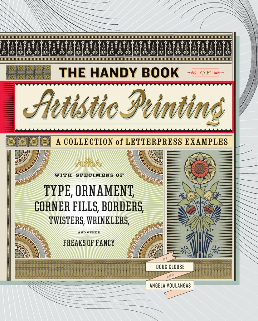 The Handy Book of Artistic Printing: Collection of Letterpress Examples with Specimens of Type, Ornament, Corner Fills, Borders, Twisters, Wrinklers, and other Freaks of Fancy