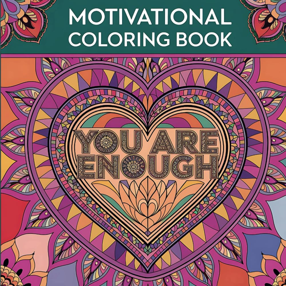 You Are Enough: A Motivational Mandala Coloring Book for Adults: 50 Inspirational Quotes to Relieve Stress, Boost Confidence, and Encourage Positivity