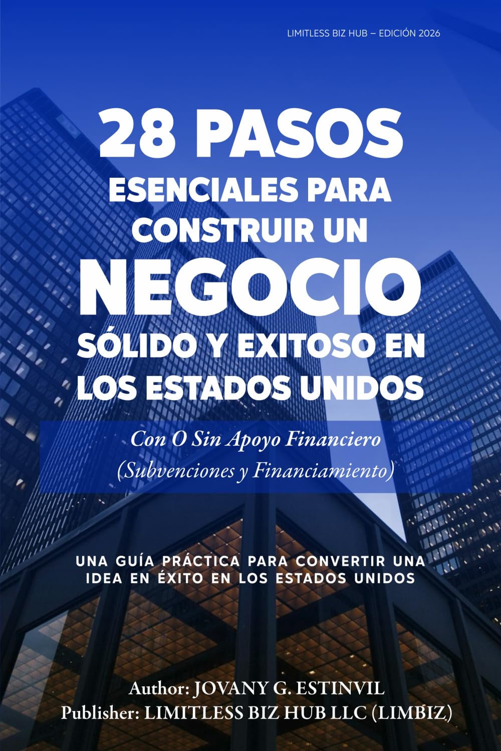 28 Pasos Esenciales para Construir un Negocio Sólido y Exitoso en los Estados Unidos (Spanish Edition)