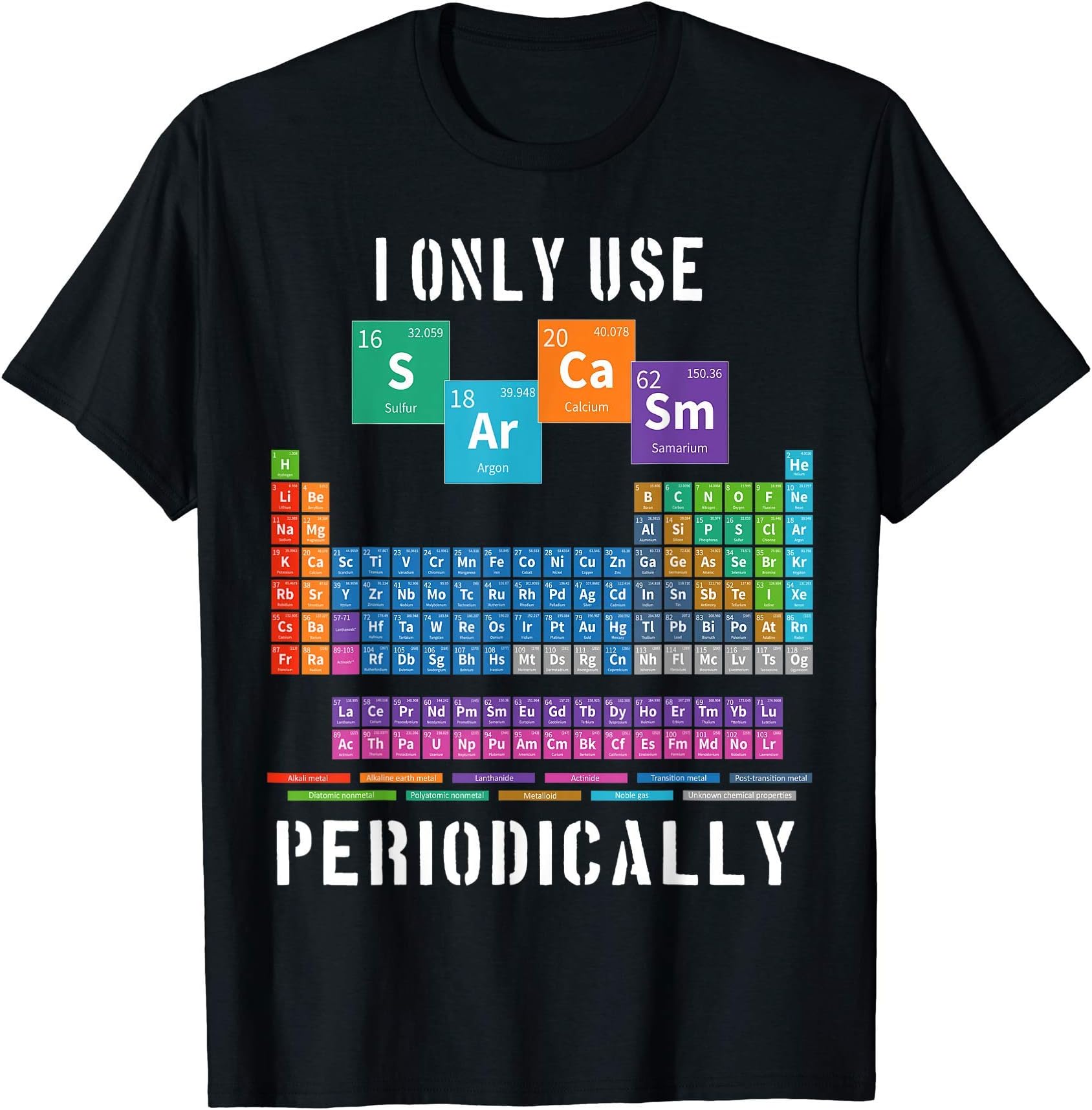 Periodic Table Elements Funny Science HumorI Only Use Sarcasm Periodically Periodic Table Funny Science T-ShirtOEKO-TEX STANDARD 100