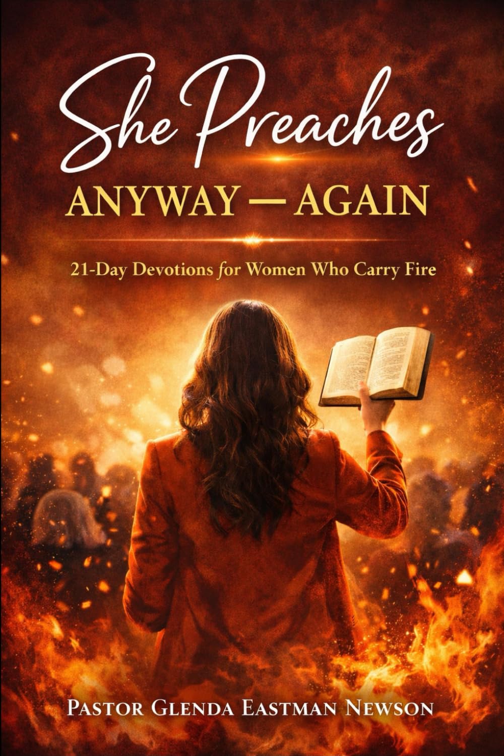 SHE PREACHES ANYWAY -- AGAIN: 21-DAY DEVOTIONS FOR WOMEN WHO CARRY FIRE