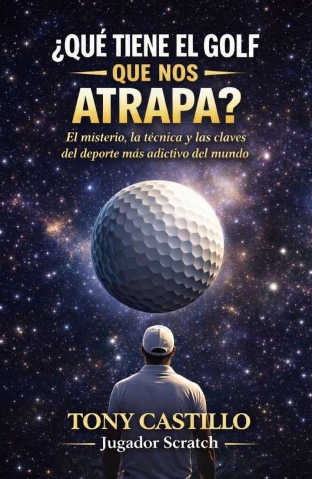 ¿QUE TIENE EL GOLF QUE NOS ATRAPA?: El misterio, la técnica y las claves del deporte más adictivo del mundo. (LIBROS DE GOLF)