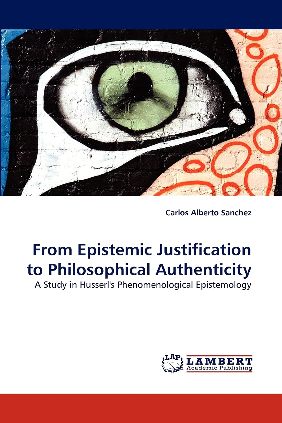 From Epistemic Justification to Philosophical Authenticity: A Study in Husserl's Phenomenological Epistemology