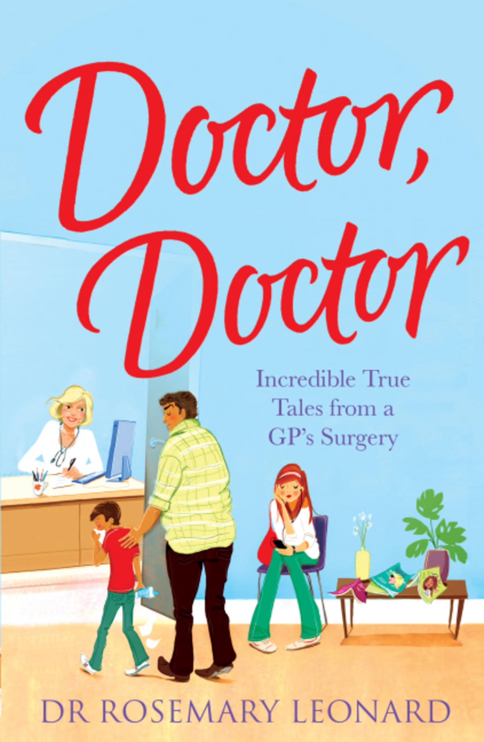 Doctor, Doctor: Incredible True Tales From a GP's Surgery-Dr R ..9780755362066