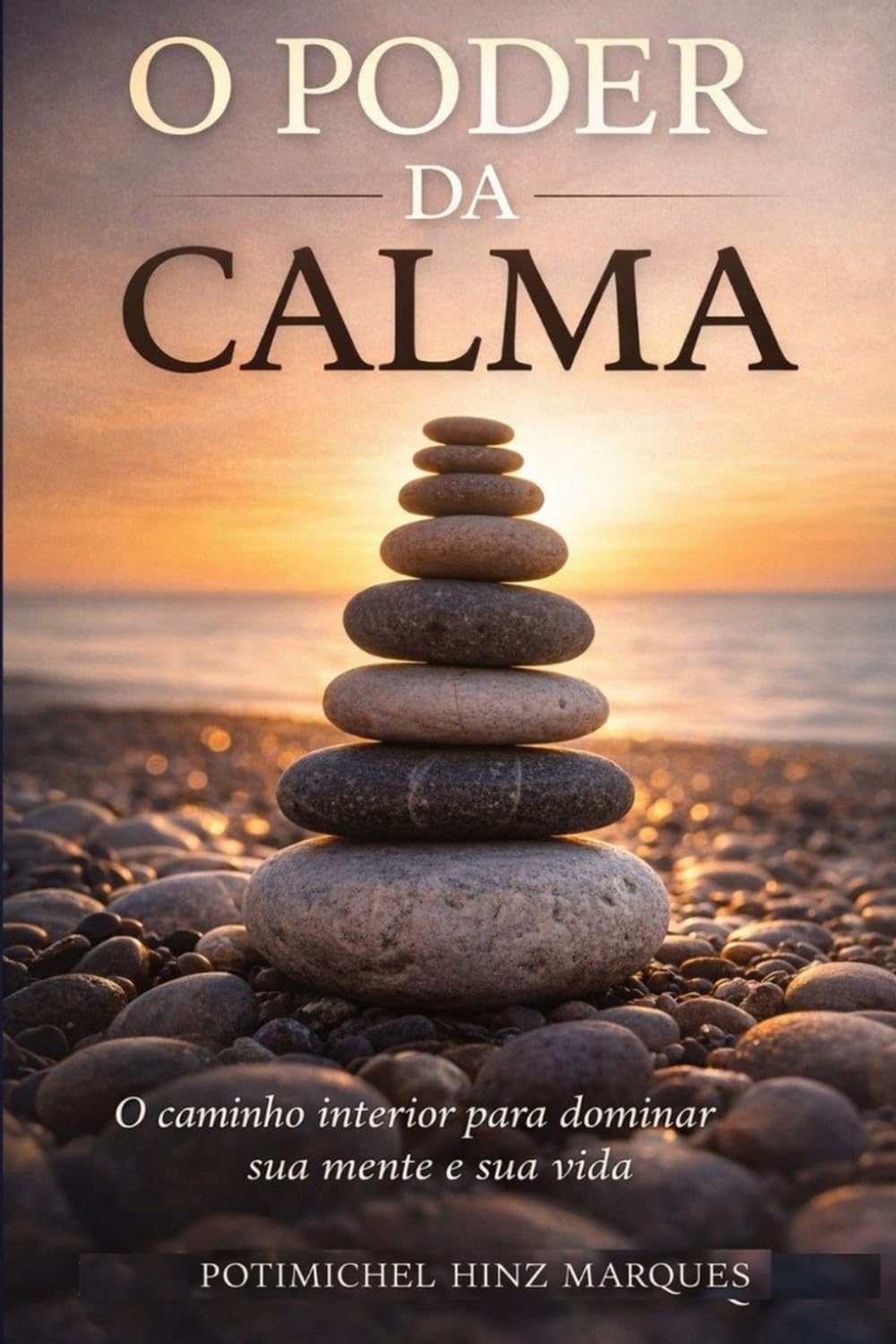 O Poder Da Calma: O Caminho Interior para dominar sua mente e sua vida