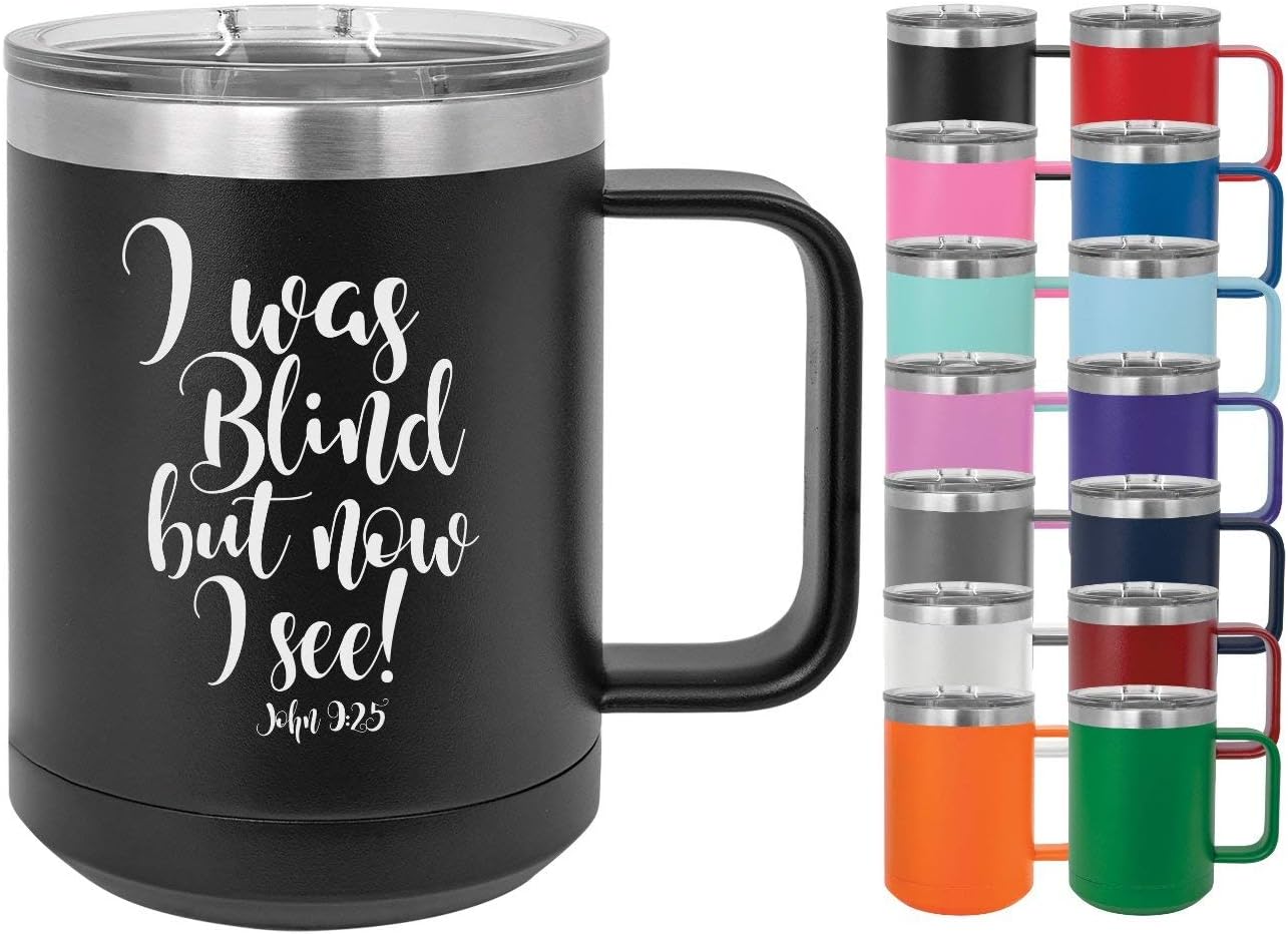 John 9:25 - I Was Blind But Now I See - 15oz Powder Coated Mug with Lid - Inspirational Coffee Mug with Bible Verse Engraved