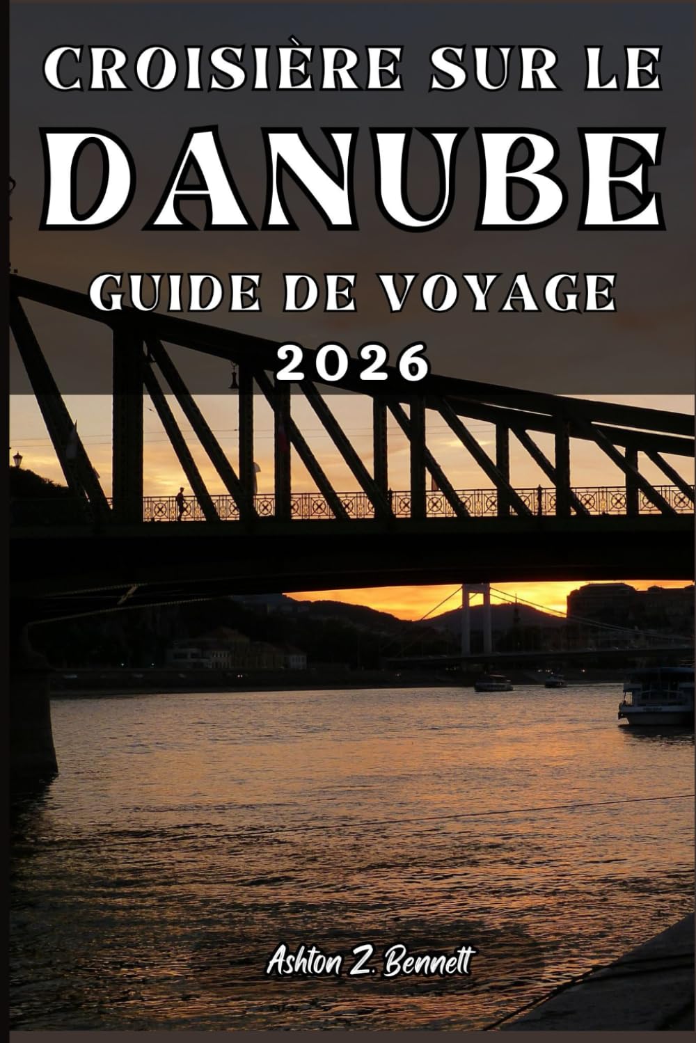 CROISIÈRE SUR LE DANUBE GUIDE DE VOYAGE: Votre guide touristique pour un séjour mémorable lors de votre visite de cette destination.