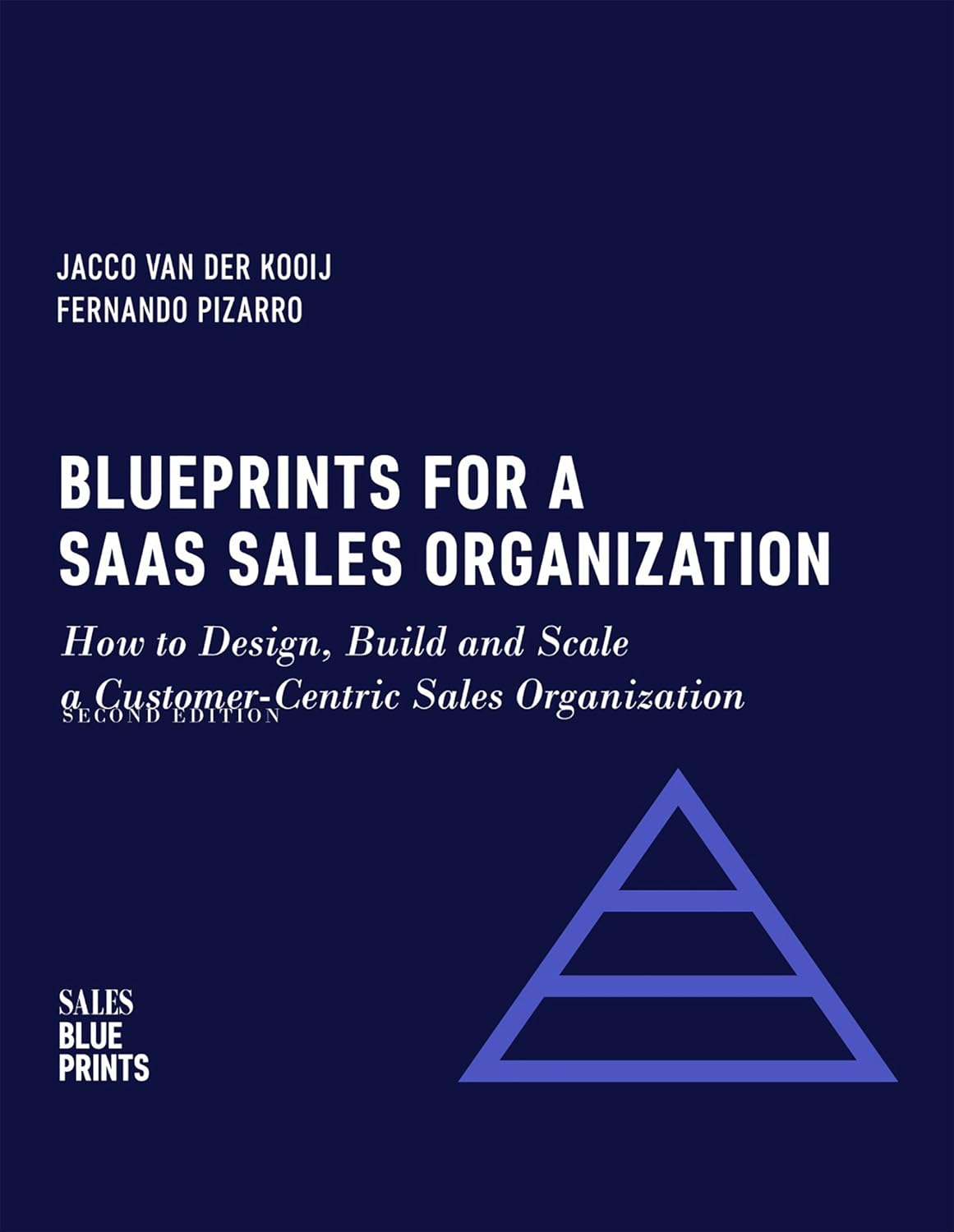 Blueprints for a SaaS Sales Organization: How to Design, Build and Scale a Customer-Centric Sales Organization (Sales Blueprints Book 2) Blueprints for a SaaS Sales Organization: How to Design, Build and Scale a Customer-Centric Sales Organization (Sales Blueprints Book 2)