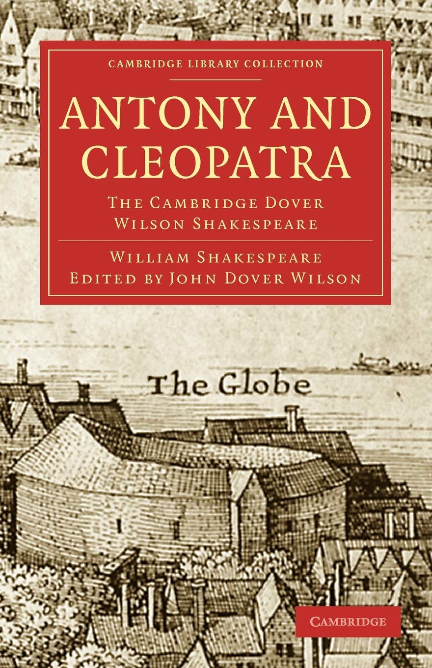 Antony and Cleopatra: The Cambridge Dover Wilson Shakespeare (Cambridge Library Collection - Shakespeare and Renaissance Drama)