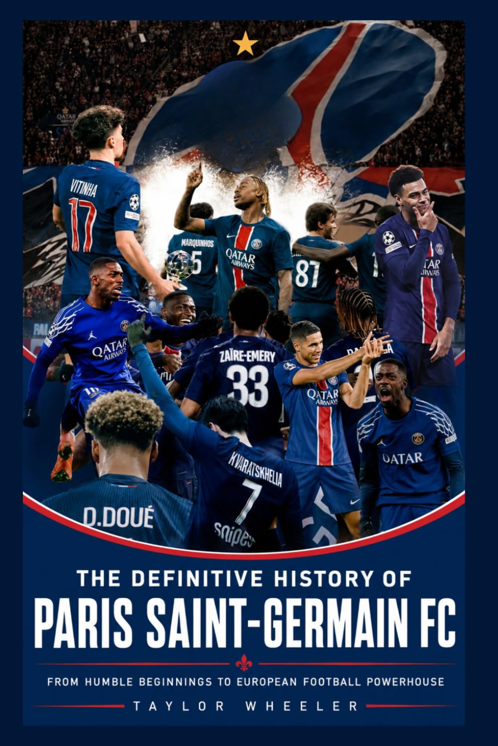 The Definitive History of Paris Saint-Germain FC: From Humble Beginnings to European Football Powerhouse
