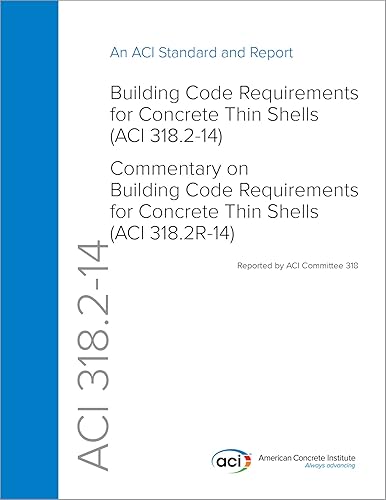 ACI 318.2-14: Building Code Requirements for Concrete Thin Shells (ACI 318.2-14) and Commentary on Building Code Requirements for Concrete Thin Shells (ACI 318.2R-14)