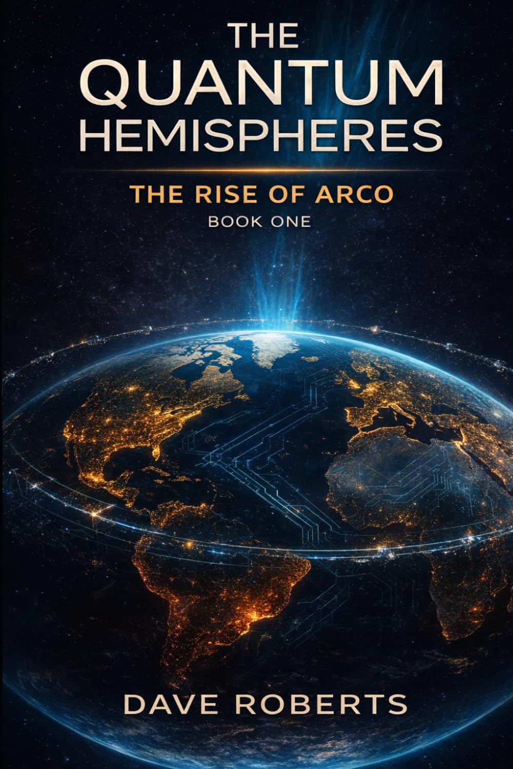 THE QUANTUM HEMISPHERES - THE RISE OF ARCO: BOOK ONE