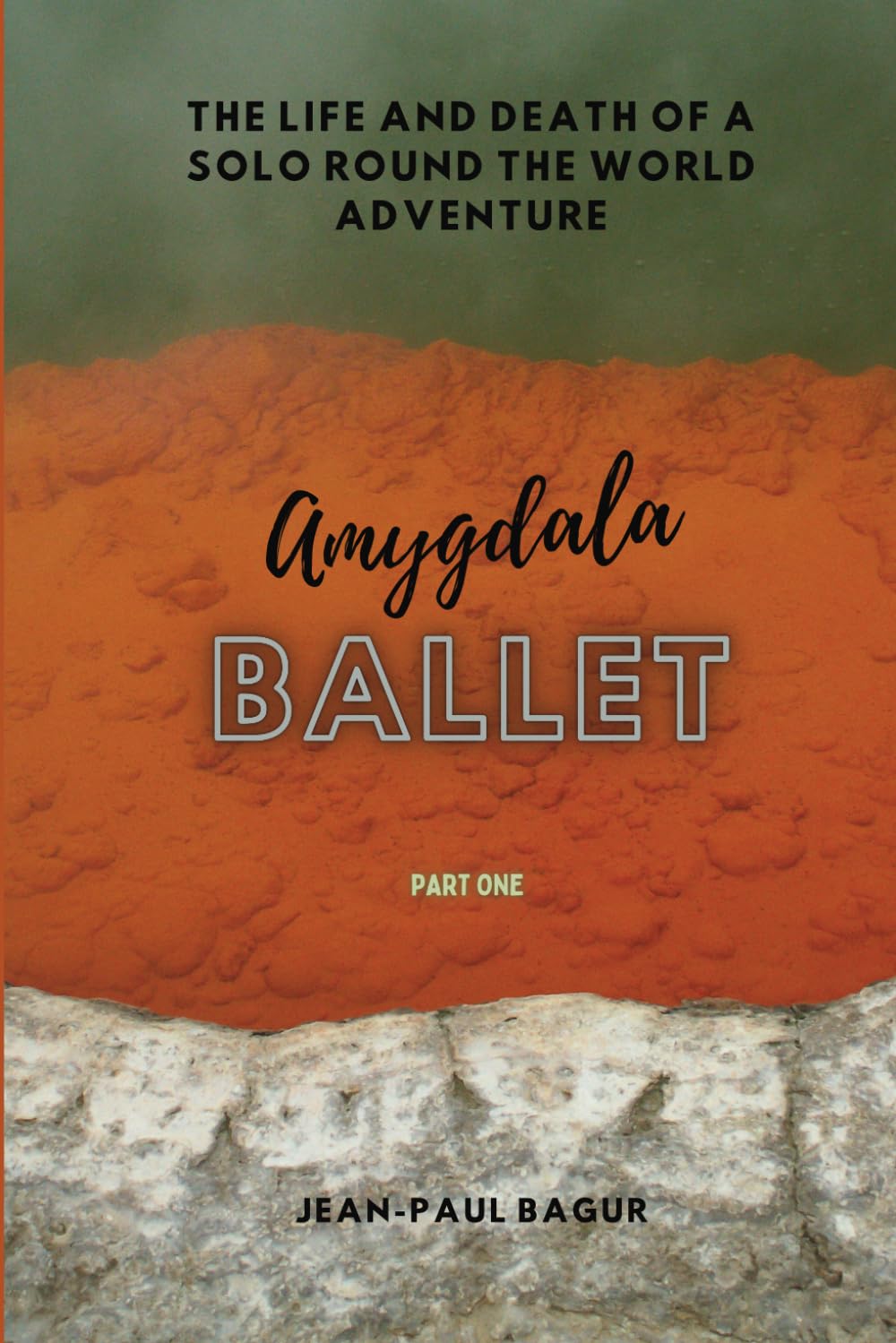 Amygdala Ballet: The Life & Death of a Round The World Adventure