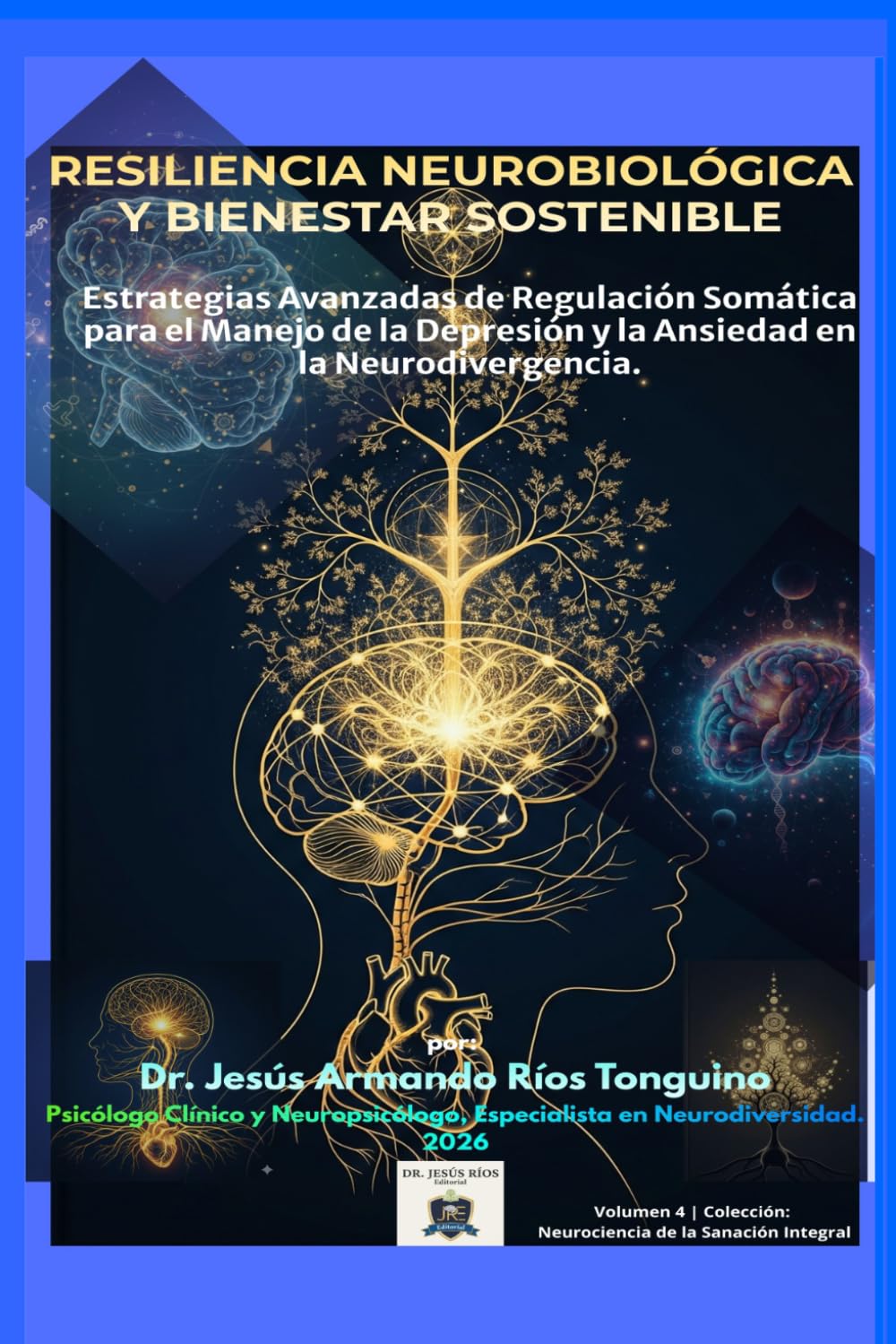 Resiliencia Neurobiológica y Bienestar Sostenible: Estrategias Avanzadas de Regulación Somática para el Manejo de la Depresión y la Ansiedad en la ... (Neurociencia de la Sanación Integral)