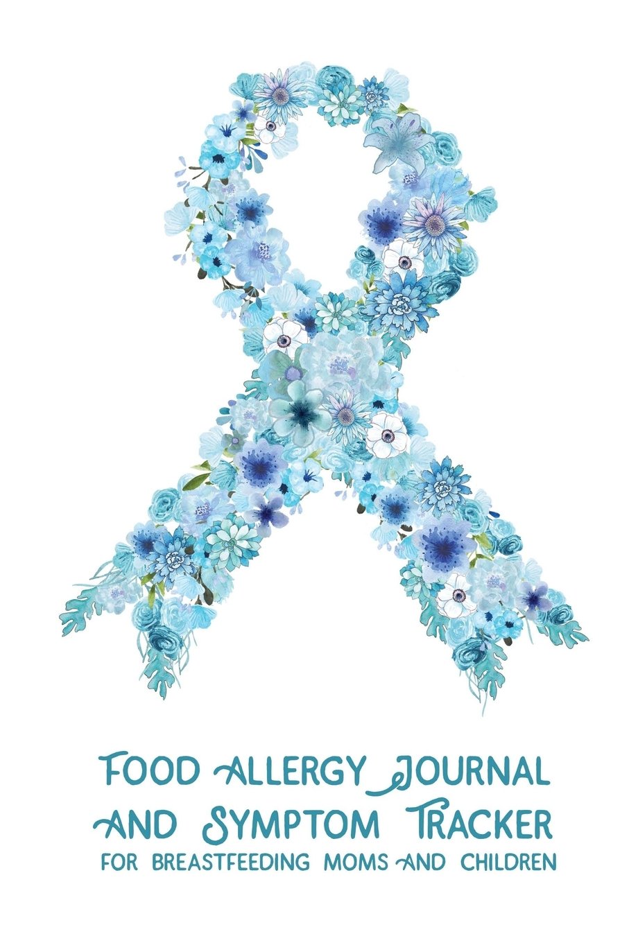 Food Allergy Journal and Symptom Tracker: for Breastfeeding Moms and Children: Volume 1 (Food Allergy Journals)