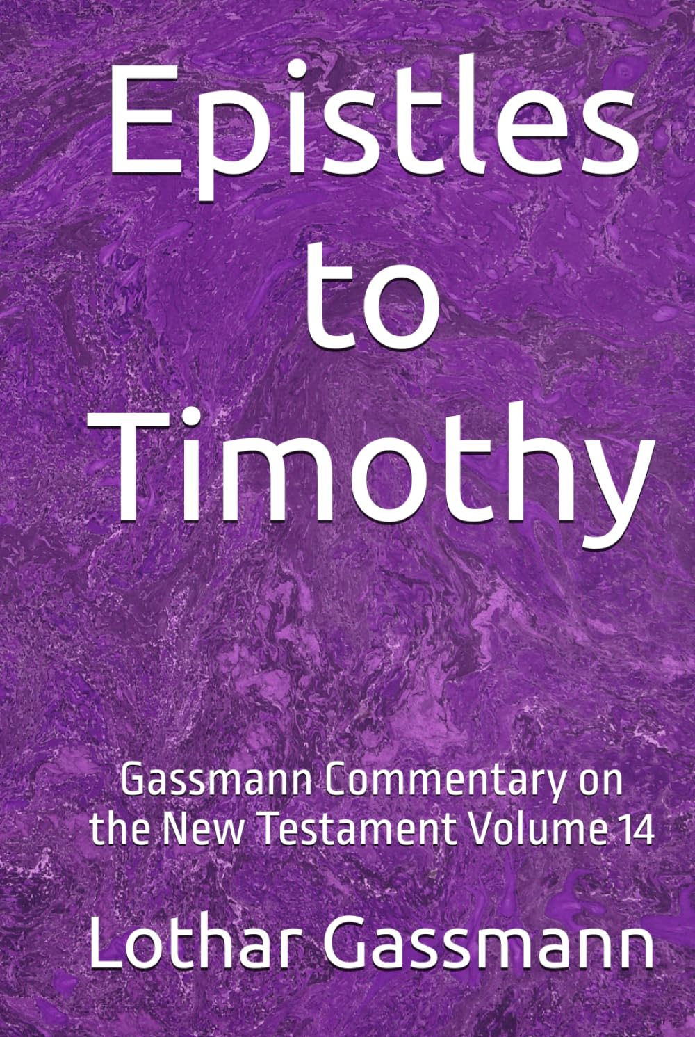 Epistles to Timothy: Gassmann Commentary on the New Testament Volume 14