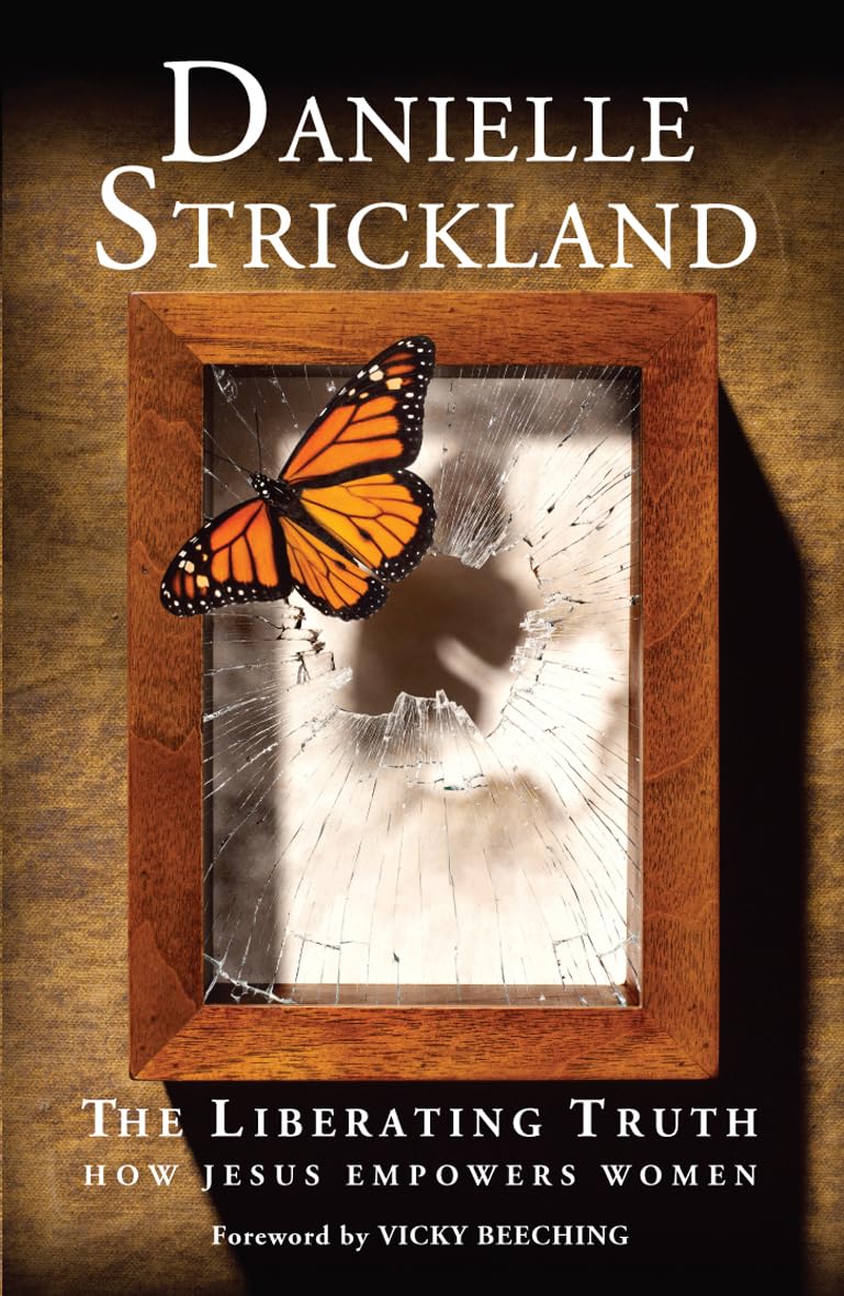 The Liberating Truth: How Jesus Empowers Women By Danielle Strickland, Vicky Be