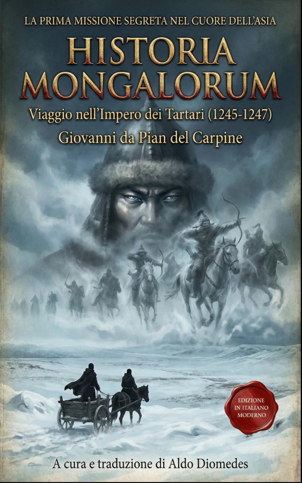 Historia Mongalorum: Cronaca del viaggio nel cuore dell'Impero Mongolo, di Giovanni da Pian del Carpine, prima di Marco Polo