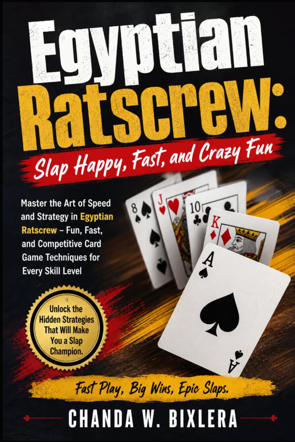 EGYPTIAN RATSCREW: SLAP HAPPY, FAST, AND CRAZY FUN: Master the Art of Speed and Strategy in Egyptian Ratscrew – Fun, Fast, and Competitive Card Game Techniques for Every Skill Level