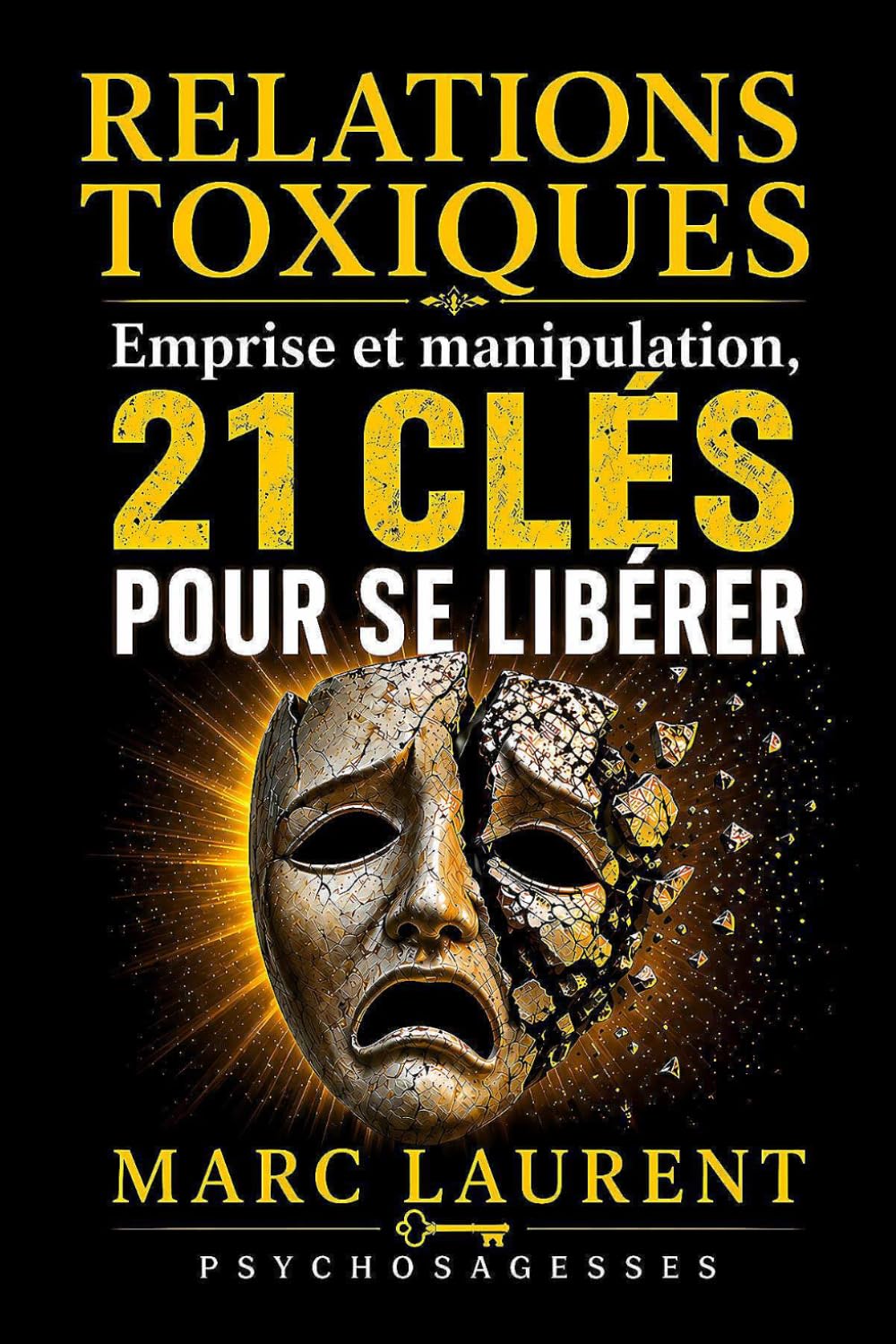 Relations Toxiques Emprise et manipulation,: 21 clés pour se libérer De la souffrance à la sérénité, entre psychologie et spiritualité