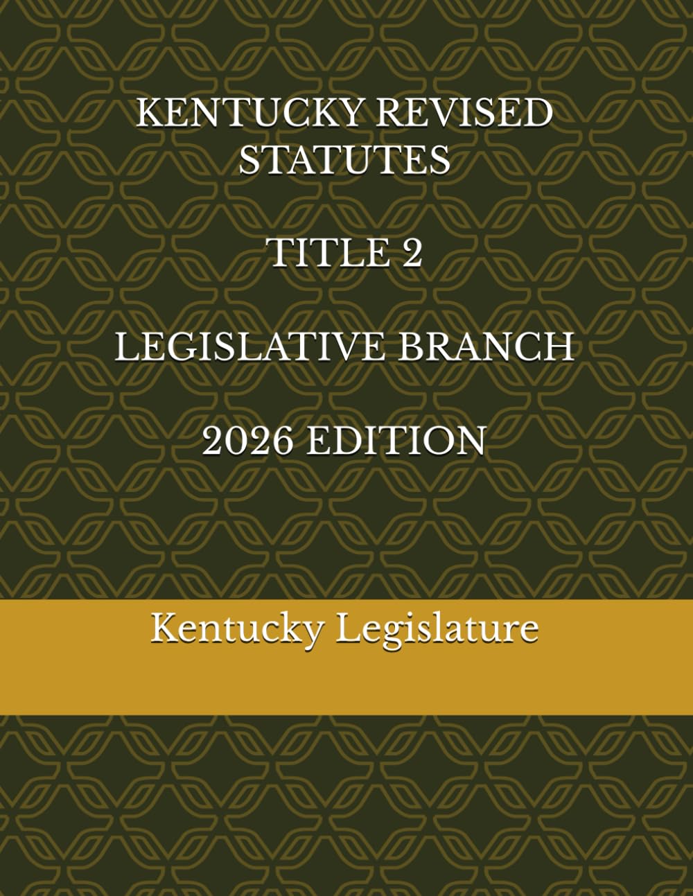 KENTUCKY REVISED STATUTES TITLE 2 LEGISLATIVE BRANCH 2026 EDITION