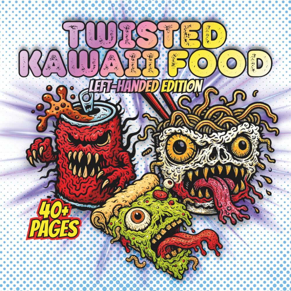 Twisted Kawaii Food Left-Handed Edition: 40+ Weird and Bizarre Cute Food Monsters — A Creepy-Cute Adult Coloring Book of Surreal Snacks, Odd Treats, and Kawaii-Inspired Line Art
