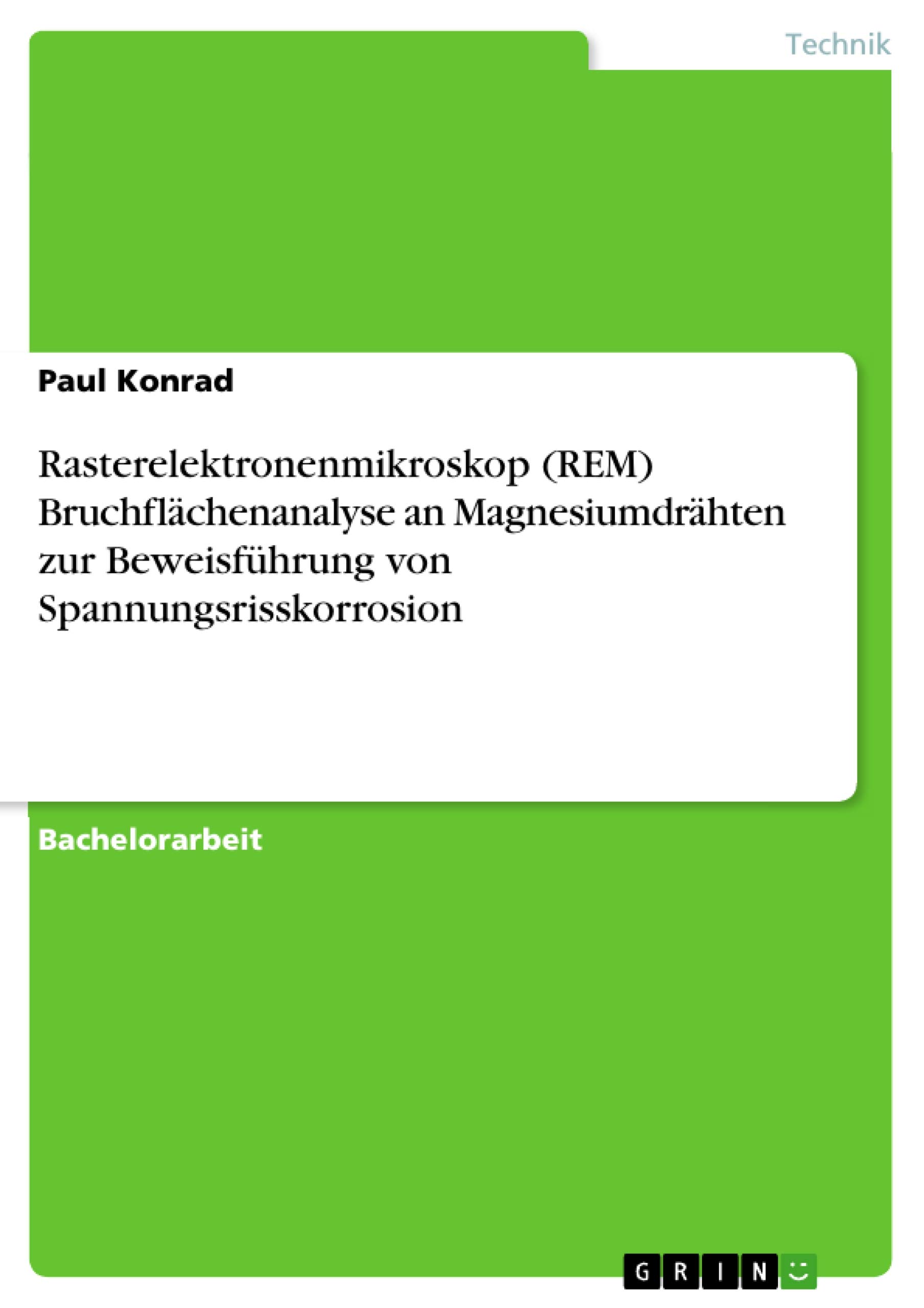 Rasterelektronenmikroskop (REM) Bruchflächenanalyse an Magnesiumdrähten zur Beweisführung von Spannungsrisskorrosion
