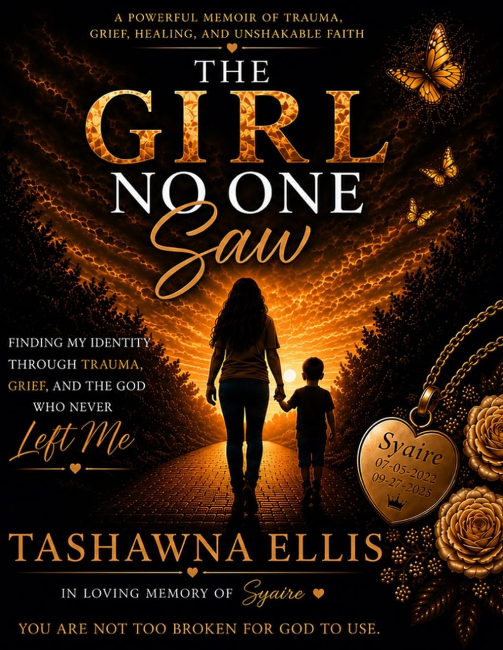 The Girl No One Saw: A Journey from Trauma and Grief to Healing, Identity, Faith, & Purpose
