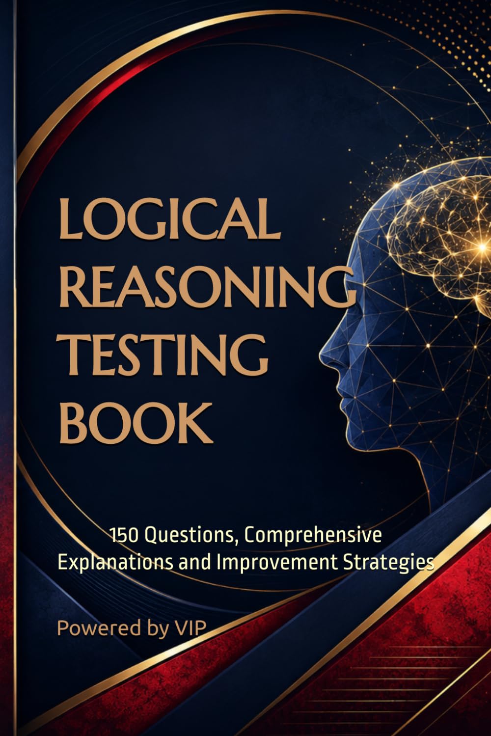 LOGICAL REASONING TESTING BOOK: 150 Questions, Comprehensive Explanations and Improvement Strategies (Tests, Games, Trivia & Entertainment)