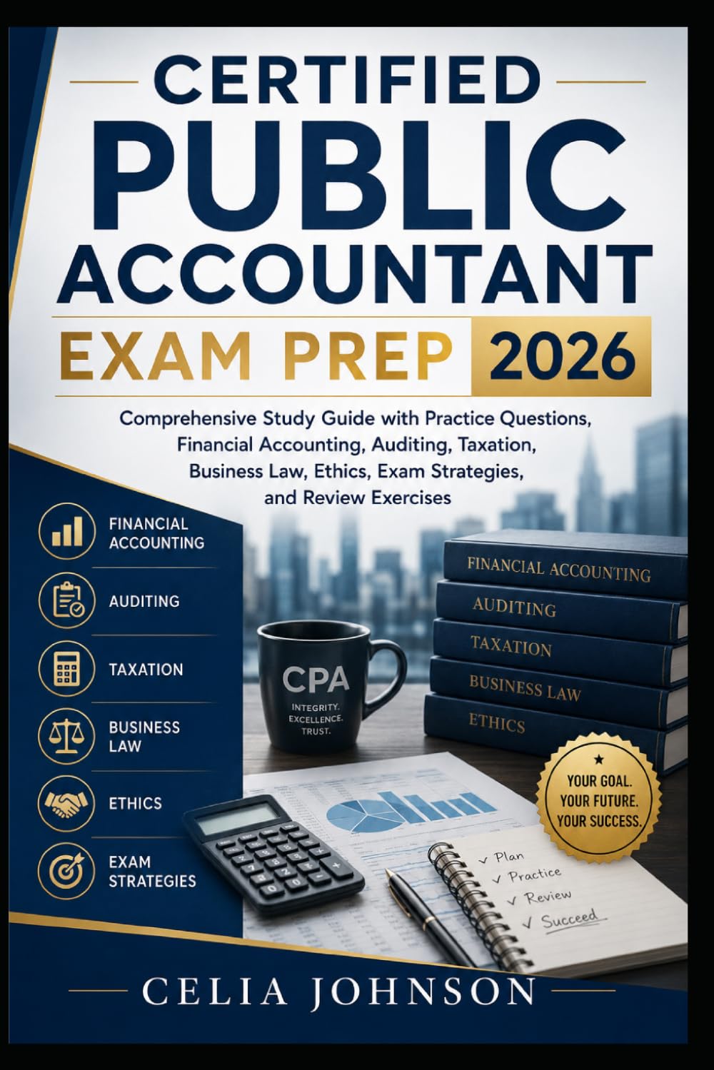 Certified Public Accountant Exam Prep 2026: Comprehensive Study Guide with Practice Questions, Financial Accounting, Auditing, Taxation, Business Law, Ethics, Exam Strategies, and Review Exercises