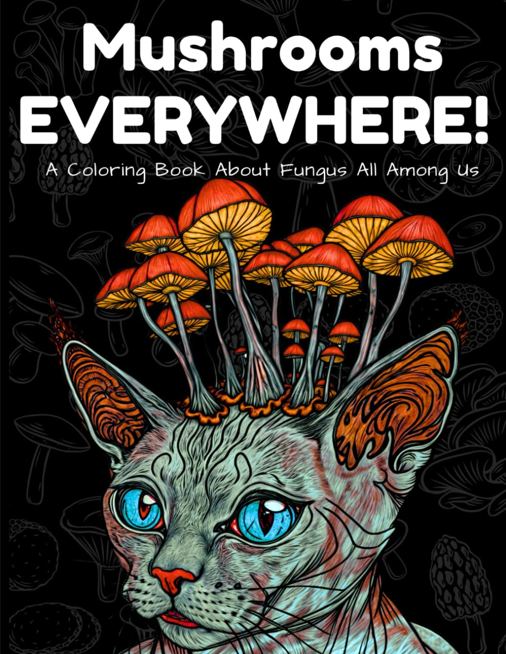 Mushrooms Everywhere!: A Coloring Book About Fungus All Among Us
