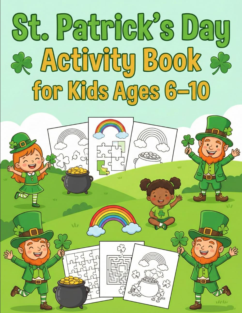 St. Patrick’s Day Activity Book for Kids Ages 6–10: Fun St. Paddy's Day Activities, Coloring Pages, Puzzles, Mazes, Shamrocks, Rainbows
