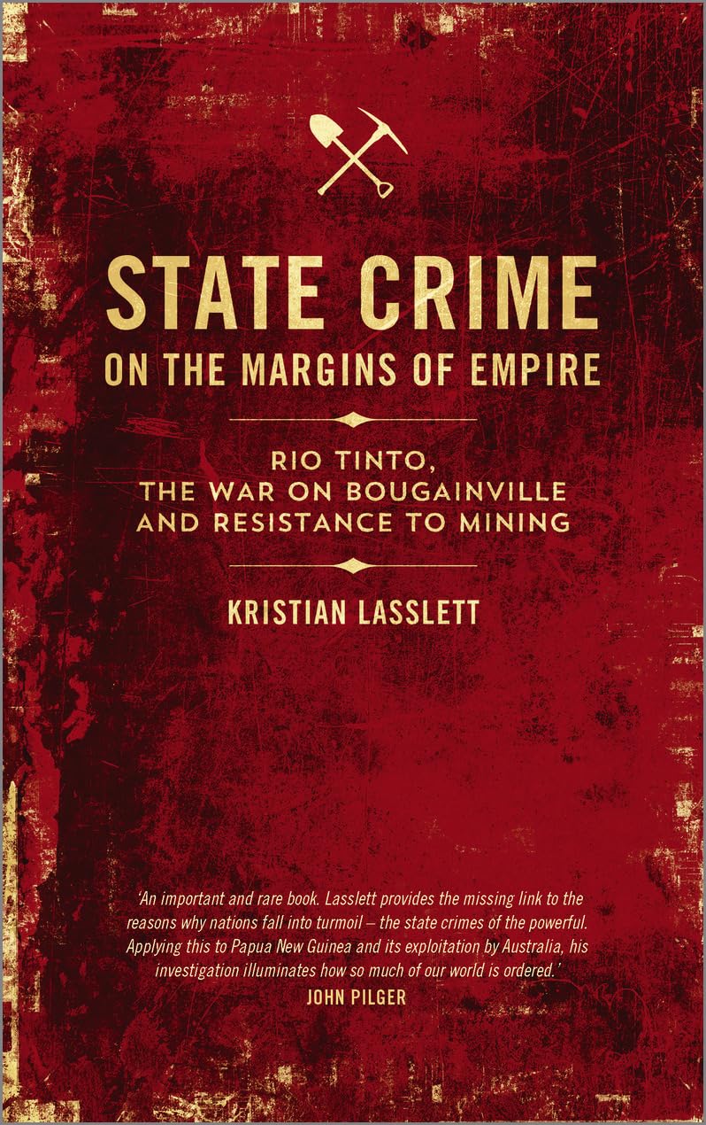 Buy State Crime on the Margins of Empire: Rio Tinto, the War on Bougainville and Resistance to Mining — BookShops.in