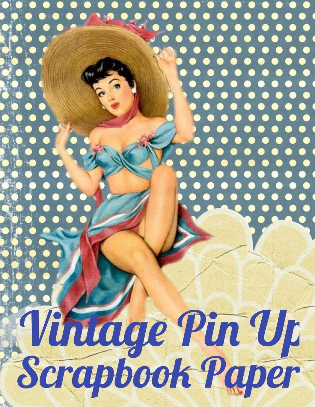 Vintage Pin Up Scrapbook Paper: Craft Patterns - Decoupage Paper Book - Scrapbooking Supplies Kit
