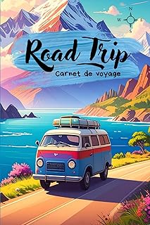 Road Trip - Journal de voyage: Carnet de voyage &agrave; remplir &ndash; Journal de bord road trip, vanlife, camping-car, itin&eacute;raire, souvenirs, &eacute;tapes, carnet aventure France