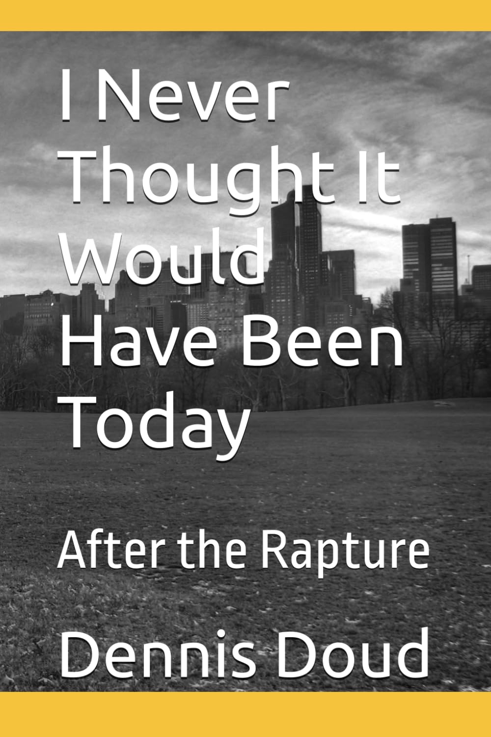 I Never Thought It Would Have Been Today: After the Rapture