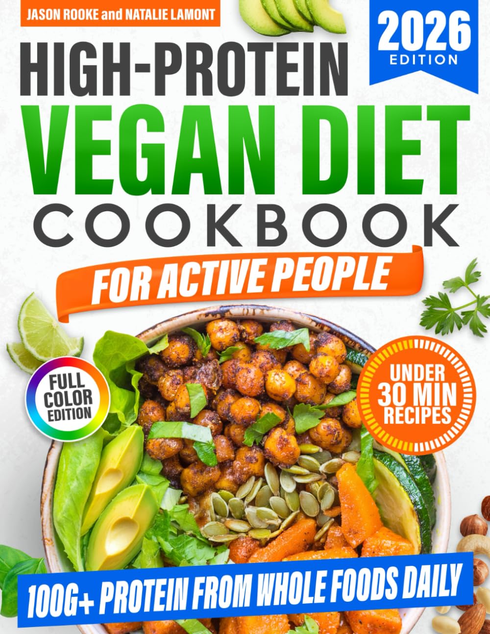High-Protein Vegan Diet Cookbook for Active People: Quick and Delicious Plant-Based Recipes to Get 100g+ Protein a Day, Burn Fat, Boost Energy, and Build Muscle Without Tofu Overload or Fake Meats      Paperback – September 16, 2025