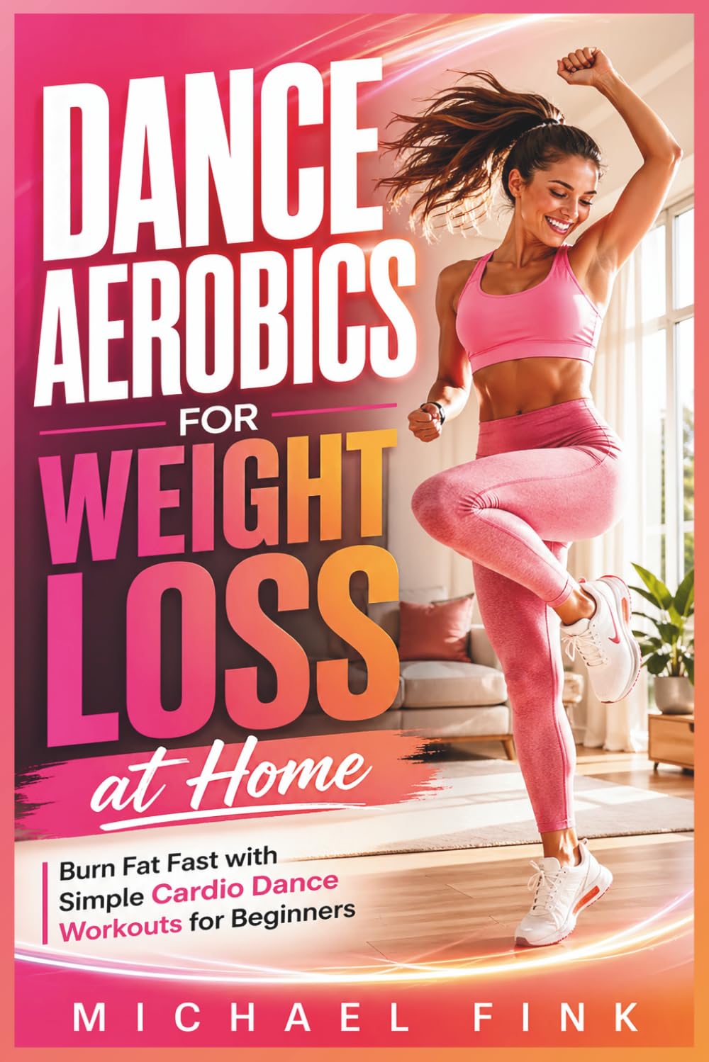 Dance Aerobics for Weight Loss at Home: Simple Beginner Cardio Dance Workouts to Burn Fat, Boost Energy, and Feel Fit in 20 Minutes a Day