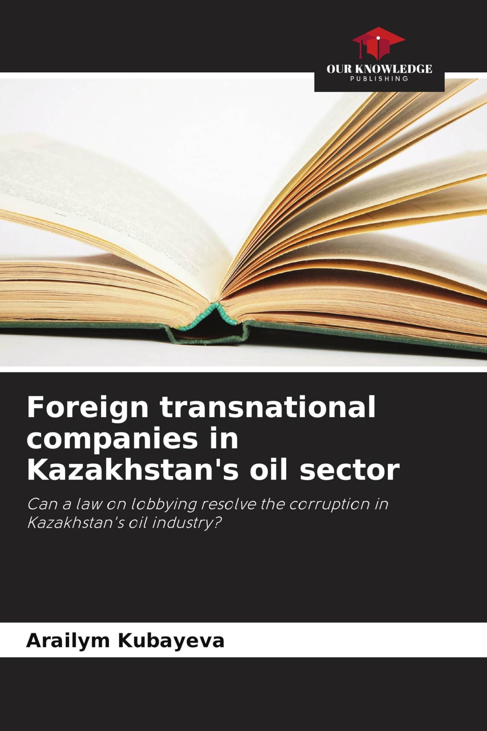 Foreign transnational companies in Kazakhstan's oil sector: Can a law on lobbying resolve the corruption in Kazakhstan's oil industry?