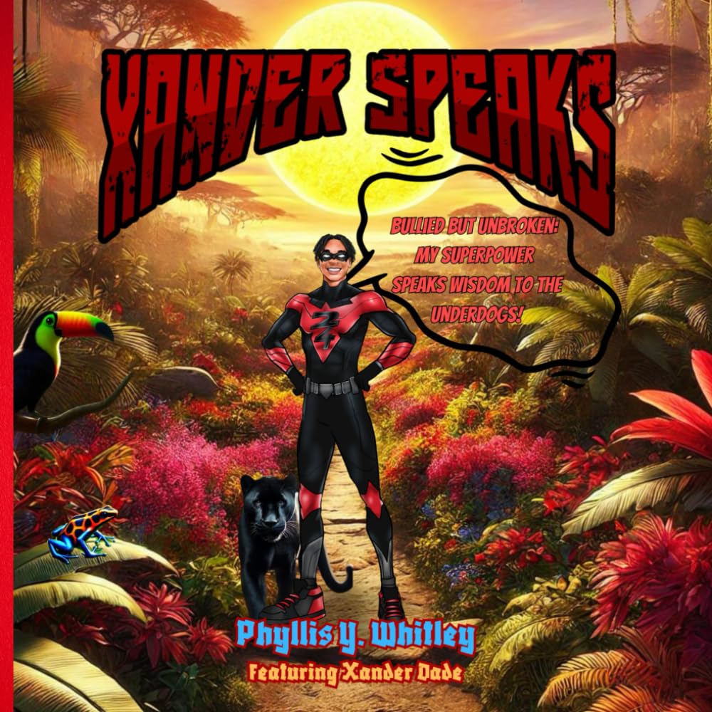 XANDER SPEAKS: BULLIED BUT UNBROKEN: MY SUPERPOWER SPEAKS WISDOM TO THE UNDERDOGS!      Paperback – Large Print, October 9, 2024