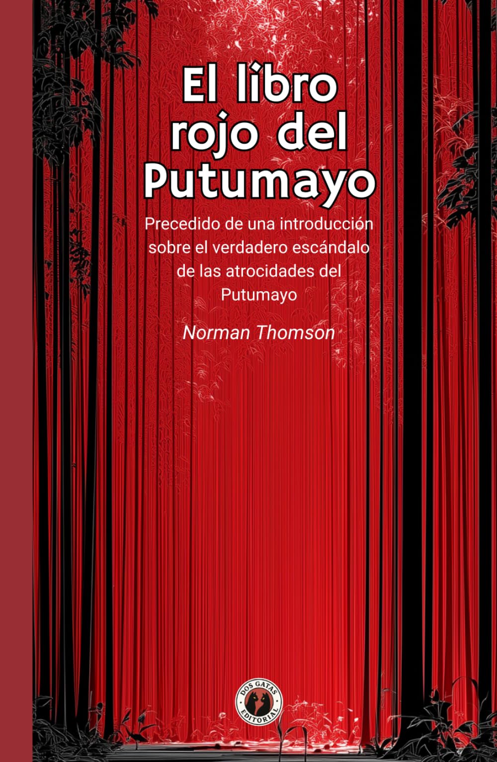 El libro rojo del Putumayo: Precedido de una introducción sobre el verdadero escándalo de las atrocidades del Putumayo (Incluye prólogo)