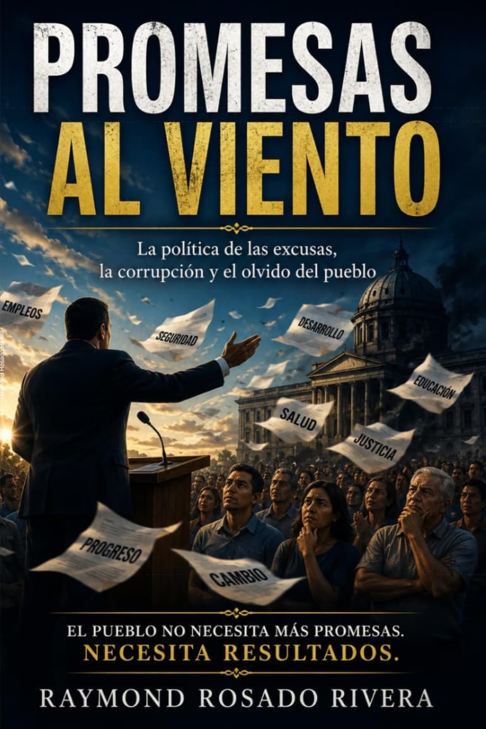 Promesas al Viento: La política de las excusas, la corrupción y el olvido del pueblo